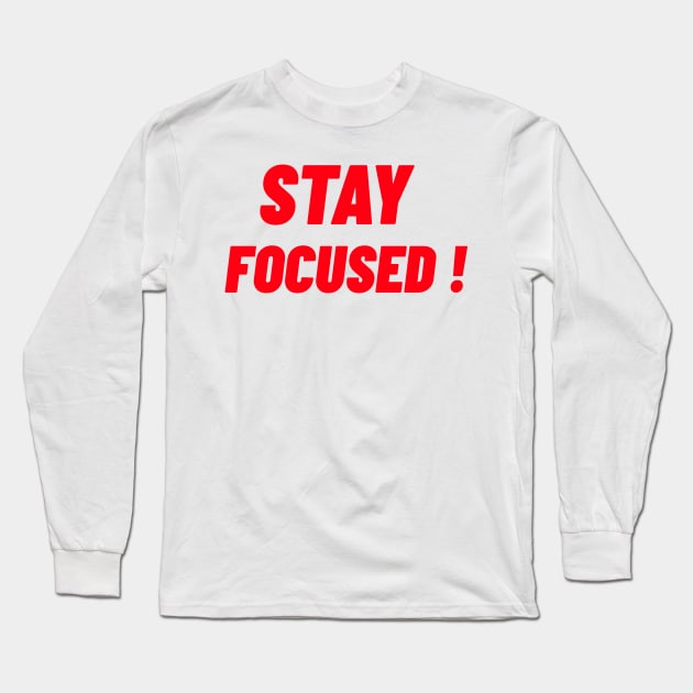 STAY FOCUSED! Long Sleeve T-Shirt by BigtoFitmum27
